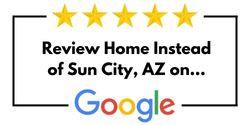 Review Home Instead of Sun City, AZ on Google