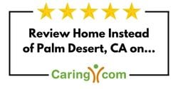 Review Home Instead of Palm Desert, CA on Caring.com