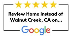 Review Home Instead of Walnut Creek, CA on Google