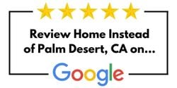 Review Home Instead of Palm Desert, CA on Google