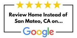 Review Home Instead of San Mateo, CA on Google