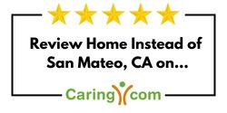 Review Home Instead of San Mateo, CA on Caring.com