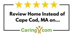 Review Home Instead of Cape Cod, MA on Caring.com