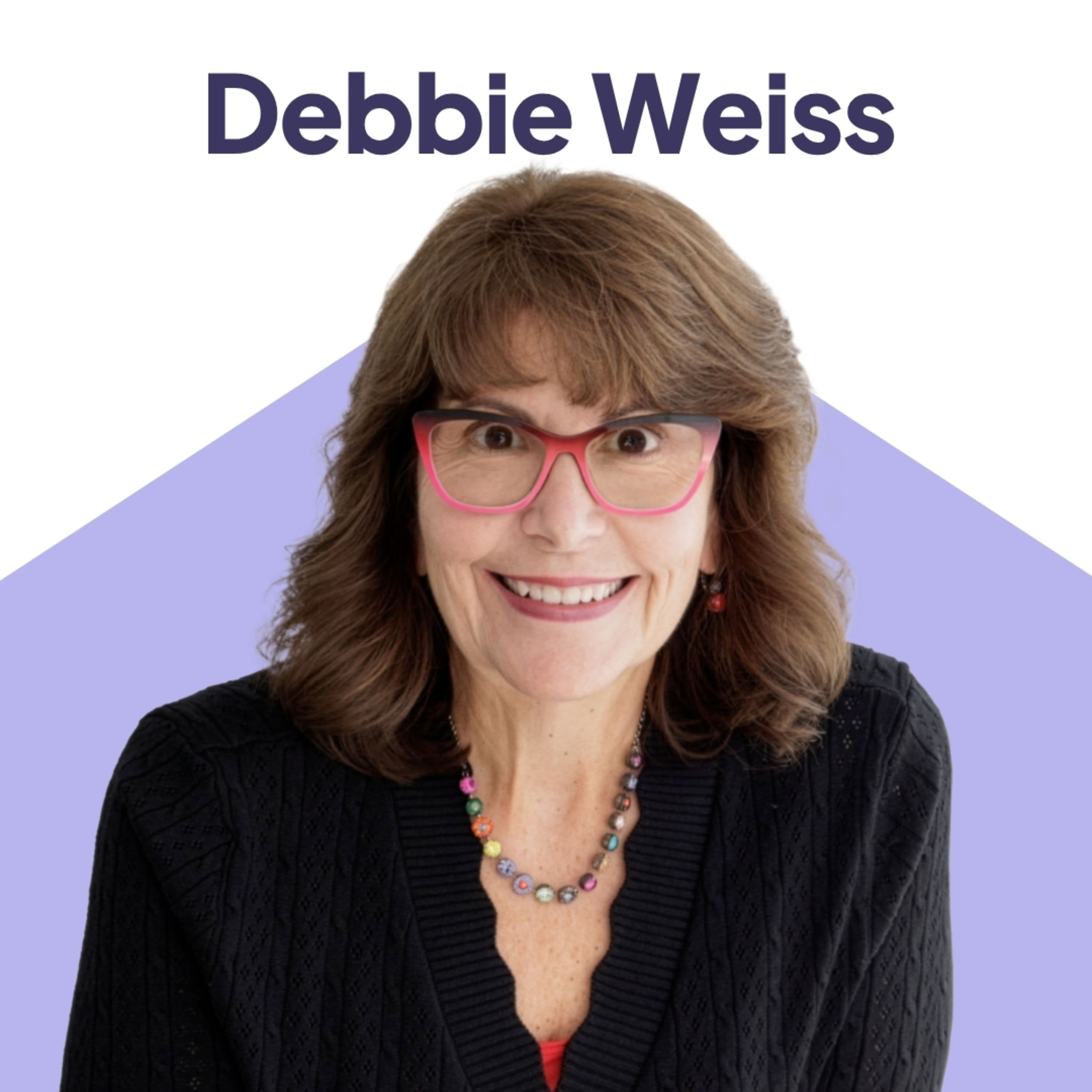 75: A Lifetime of Caregiving: Debbie Weiss on Love, Loss, and the Challenges We Don’t Always See