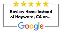 Review Home Instead of Hayward, CA on Google