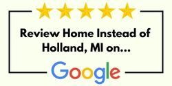 Review Home Instead of Holland, MI on Google
