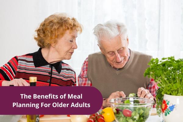The Benefits of Meal Planning For Older Adults