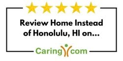 Review Home Instead of Honolulu, HI on Caring.com