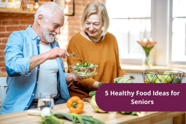 5 Healthy Food Ideas for Seniors