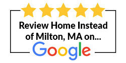 Review Home Instead of Milton, MA on Google
