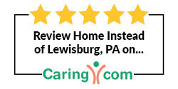 Review Home Instead of Lewisburg, PA on Caring.com
