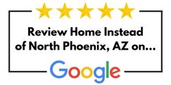 Review Home Instead of North Phoenix, AZ on Google