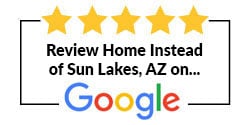 Review Home Instead of Sun Lakes, AZ on Google