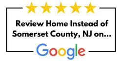 Review Home Instead of Somerset County, NJ on Google