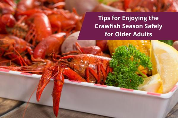 Tips for Enjoying the Crawfish Season Safely for Older Adults