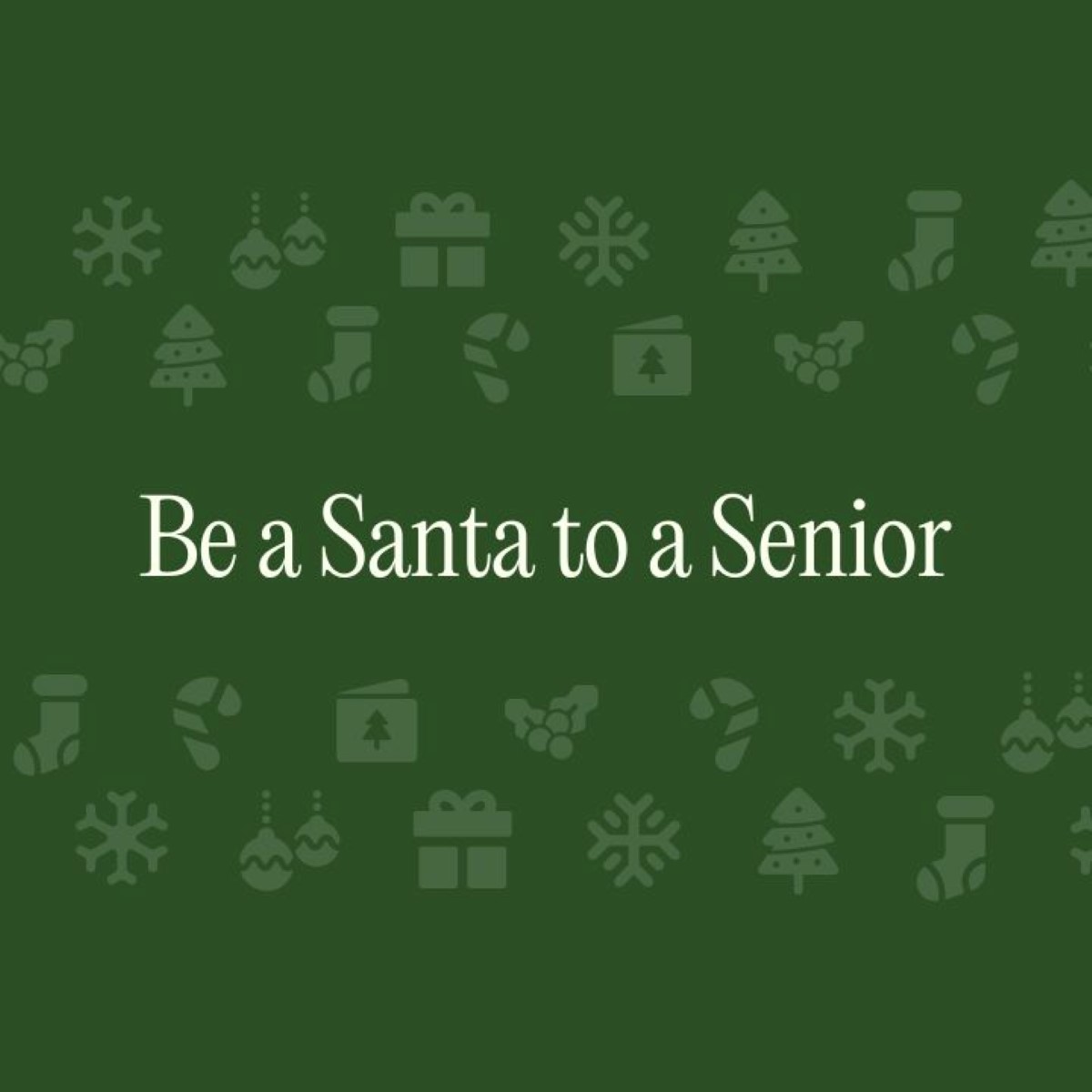 Text graphic on a green background reading 'Be a Santa to a Senior,' surrounded by festive holiday-themed icons like snowflakes, gifts, and candy canes.