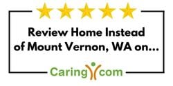 Review Home Instead of Mount Vernon, WA on Caring.com