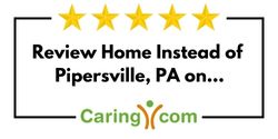 Review Home Instead of Pipersville, PA on Caring.com