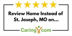 Review Home Instead of St. Joseph, MO on Caring.com