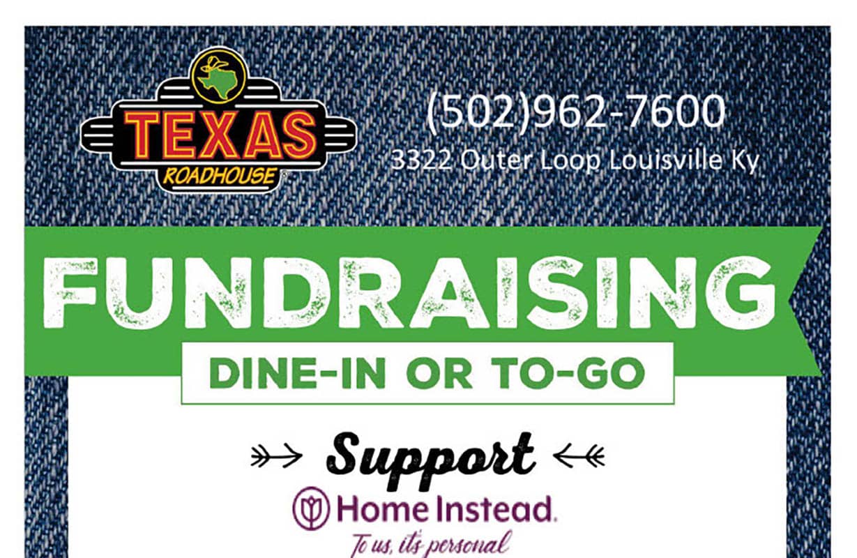 Graphic with the Texas Roadhouse logo in the top left corner that also reads, "(502)962-7600, 3322 Outer Loops Louisville Ky. Fundraising Dine-in or to-go. Support Home Instead. To Us it's personal."