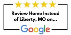 Review Home Instead of Liberty, MO on Google