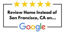 Review Home Instead of San Francisco, CA on Google