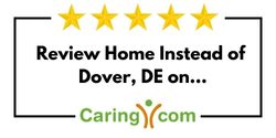 Review Home Instead of Dover, DE on Caring.com