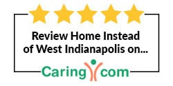 Review Home Instead of West Indianapolis, IN on Caring.com