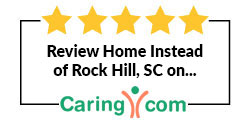 Review Home Instead of Rock Hill, SC on Caring.com