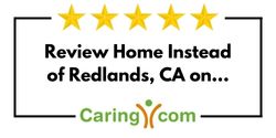 Review Home Instead of Redlands, CA on Caring.com