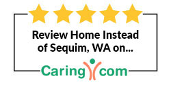 Review Home Instead of Sequim, WA on Caring.com