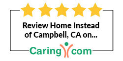 Review Home Instead of Campbell, CA on Caring.com