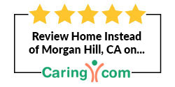 Review Home Instead of Morgan Hill, CA on Caring.com