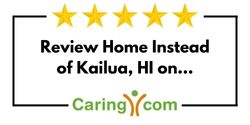 Review Home Instead of Kailua, HI on Caring.com