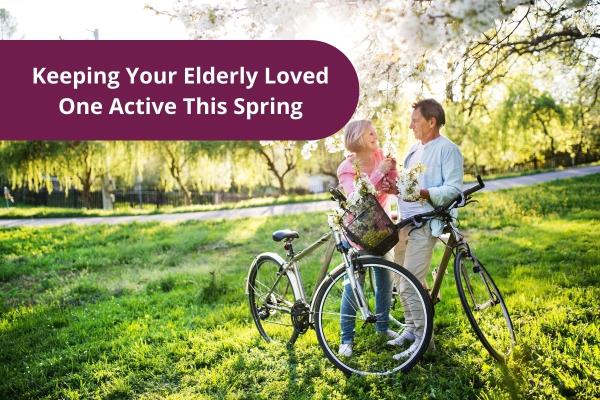 Keeping Your Elderly Loved One Active This Spring