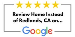 Review Home Instead of Redlands, CA on Google