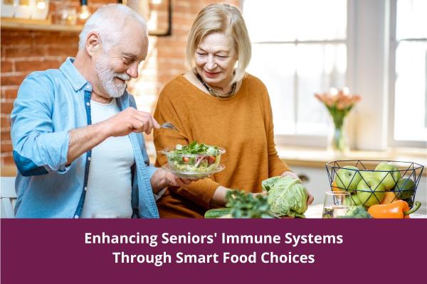 Enhancing Seniors Immune Systems Through Smart Food Choices