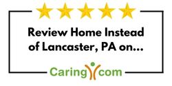 Review Home Instead of Lancaster, PA on Caring.com