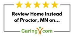 Review Home Instead of Proctor, MN on Caring.com
