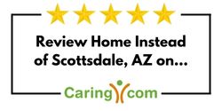 Review Home Instead of Scottsdale, AZ on Caring.com