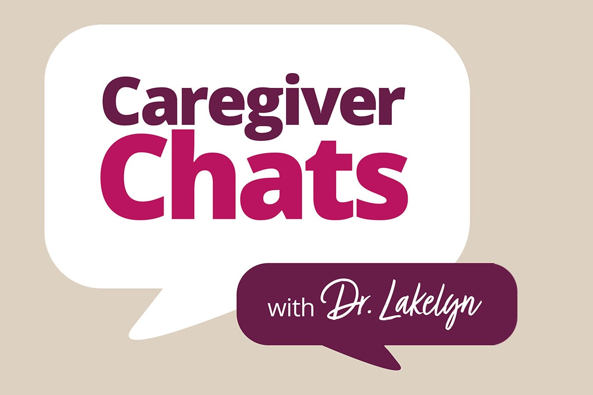 Caregiver Chats with Dr Lakelyn